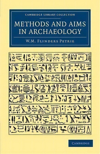 Methods And Aims In Archaeology, De Sir William Matthew Flinders Petrie. Editorial Cambridge University Press, Tapa Blanda En Inglés, 2013