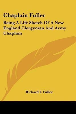 Libro Chaplain Fuller : Being A Life Sketch Of A New Engl...