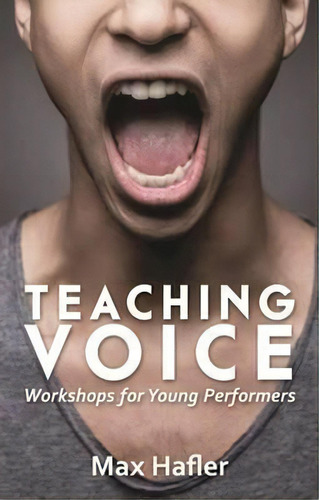 Teaching Voice: Workshops For Young Performers, De Max Hafler. Editorial Nick Hern Books, Tapa Blanda En Inglés, 2017