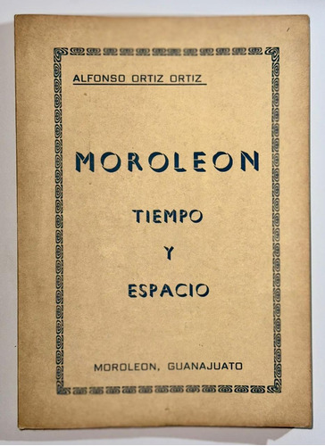 Moroleón Tiempo Y Espacio Ortiz Ortiz, Alfonso Guanajuato