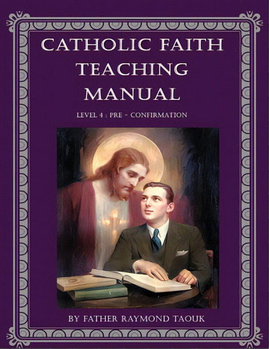 Catholic Faith Teaching Manual - Level 4, De Taouk, Father Raymond. Editorial Lightning Source Inc, Tapa Blanda En Inglés