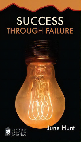 Success Through Failure [june Hunt Hope For The Heart], De June Hunt. Editorial Rose Publishing, Tapa Blanda En Inglés