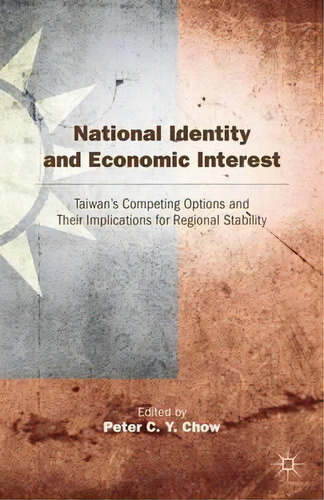 National Identity And Economic Interest, De Peter C. Chow. Editorial Palgrave Macmillan, Tapa Dura En Inglés