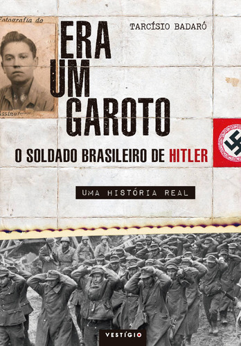 Era um garoto: O soldado brasileiro de Hitler – Uma história real, de Badaró, Tarcísio. Autêntica Editora Ltda., capa mole em português, 2016