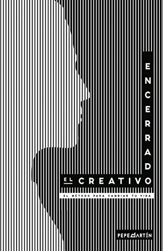 El Creativo Encerrado: El Metodo Para Cambiar Tu Vida.