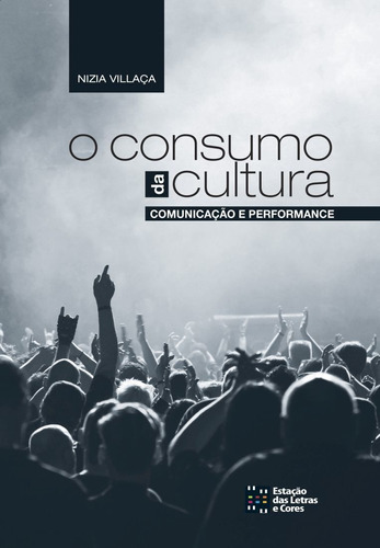 O Consumo Da Cultura: Comunicação E Performance