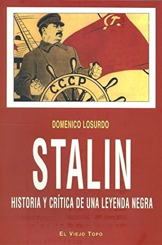 Stálin: Historia Y Crítica De Una Leyenda Negra (ensayo), De Losurdo, Domenico. Editorial El Viejo Topo, Tapa Blanda En Español, 2011