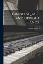 Comprar Libro Grand, Square And Upright Pianos. - Emerson Piano C...