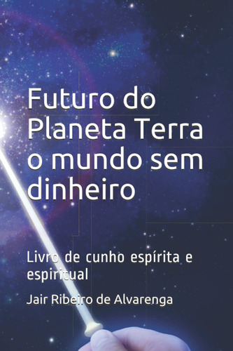 Futuro Do Planeta Terra O Mundo Sem Dinheiro: Livro De Cunho