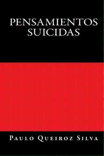 Pensamientos Suicidas: Suicidas, De Paulo Queiroz Silva S. Editorial Createspace Independent Publishing Platform, Tapa Blanda En Español