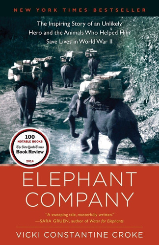 Elephant Company: The Inspiring Story Of An Unlikely Hero And The Animals Who Helped Him Save Lives In World War Ii, De Croke, Vicki. Editorial Random House Trade Paperbacks, Tapa Blanda En Inglés