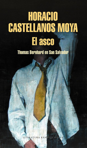El asco, de Castellanos Moya, Horacio. Serie Random House Editorial Literatura Random House, tapa blanda en español, 2018