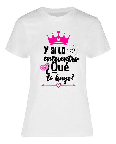 Playera Para Mujer Y Si Lo Encuentro - Regalo Para Mamá