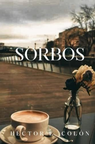 Sorbos - Colon, Hector L., De Colón, Héctor L.. Editorial Independently Published En Español
