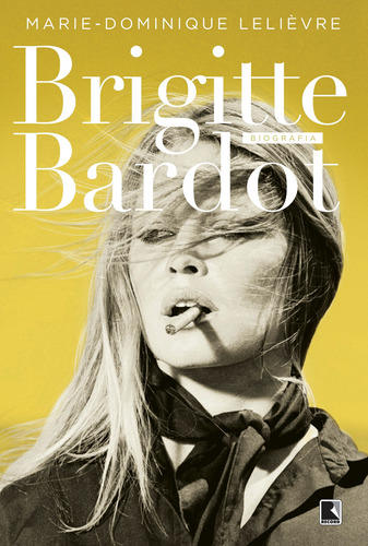 Brigitte Bardot, de Lelievre, Marie-Dominique. Editora Record Ltda., capa mole em português, 2014