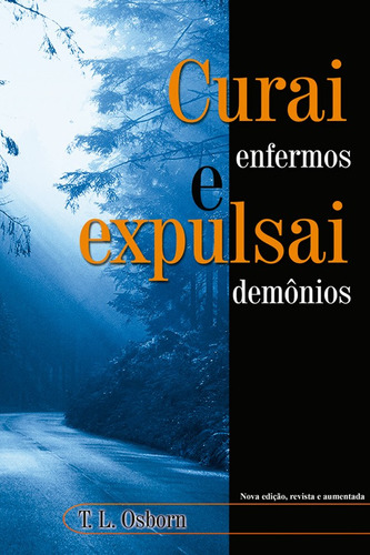 Curai Enfermos E Expulsai Demônios, de T. L. Osborn. Editora Graça Editorial em português
