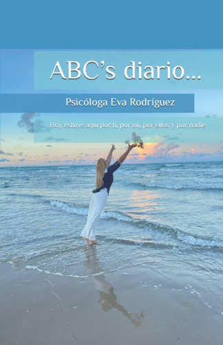 Libro: Abcs Diario...: Hoy Estuve Aquí Por Ti, Por Mí, Por