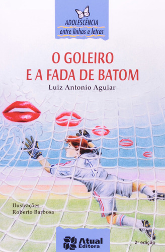 O goleiro e a fada de batom, de Aguiar, Luiz Antonio. Editora Somos Sistema de Ensino, capa mole em português, 2002