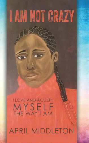 I Am Not Crazy, De Middleton, April. Editorial Xulon Pr, Tapa Dura En Inglés