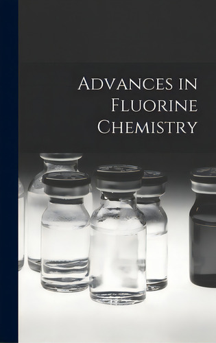 Advances In Fluorine Chemistry, De Anonymous. Editorial Hassell Street Pr, Tapa Dura En Inglés