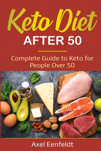 Keto Diet After 50: Complete Guide To Keto For People Over 50, De Eenfeldt, Axel. Editorial Lightning Source Inc, Tapa Blanda En Inglés