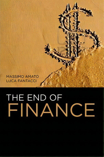 The End Of Finance, De Massimo Amato. Editorial Polity Press, Tapa Dura En Inglés