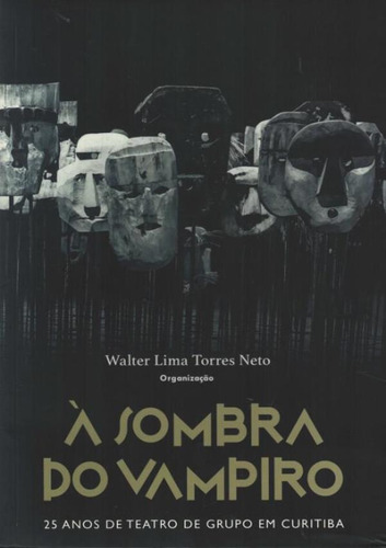 A Sombra Do Vampiro - 25 Anos de Teatro de Grupo Em Curitiba, de Kot. Editora Kotter Editorial, capa mole, edição 1 em português, 2018