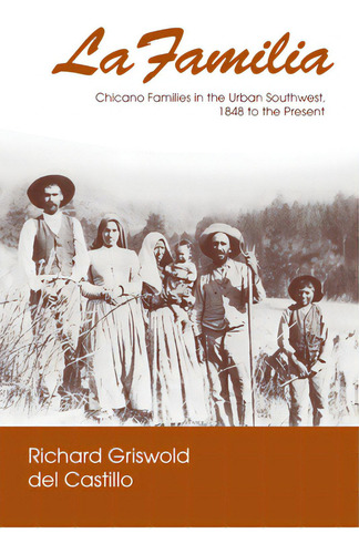 La Familia: Chicano Families In The Urban Southwest, 1848 To The Present, De Griswold Del Castillo, Richard. Editorial Univ Of Notre Dame, Tapa Blanda En Inglés
