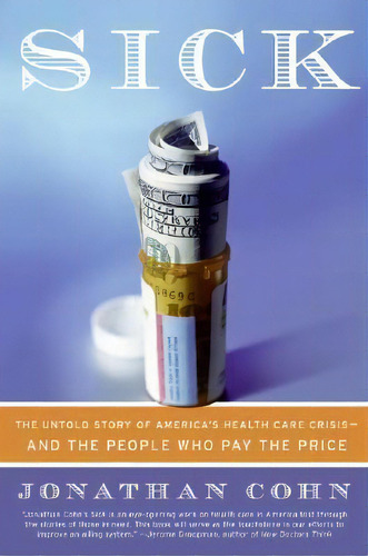 Sick, De Jonathan Cohn. Editorial Harper Perennial, Tapa Blanda En Inglés