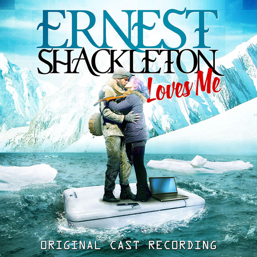 Cd: Ernest Shackleton Loves Me (original Cast Recording)