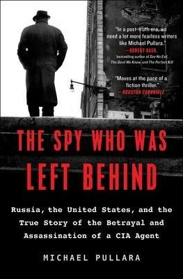 The Spy Who Was Left Behind : Russia, The United States, ...