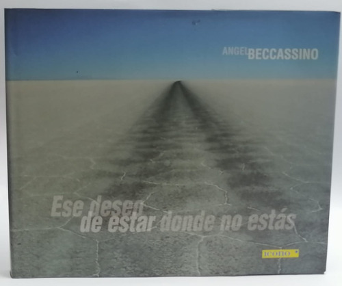 Ese Deseo De Estar Donde No Estas - Angel Beccassino