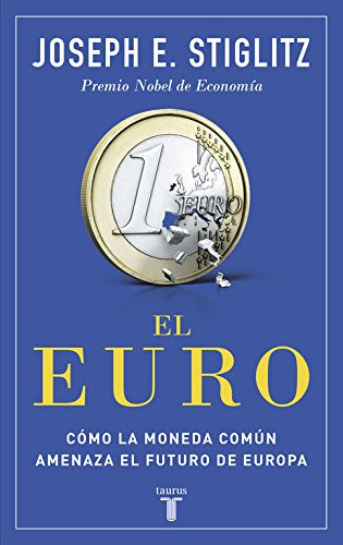 El Euro: Como La Moneda Comun Amenaza El Futuro De Europa -p