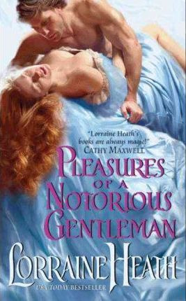 Pleasures Of A Notorious Gentleman - Lorraine Heath