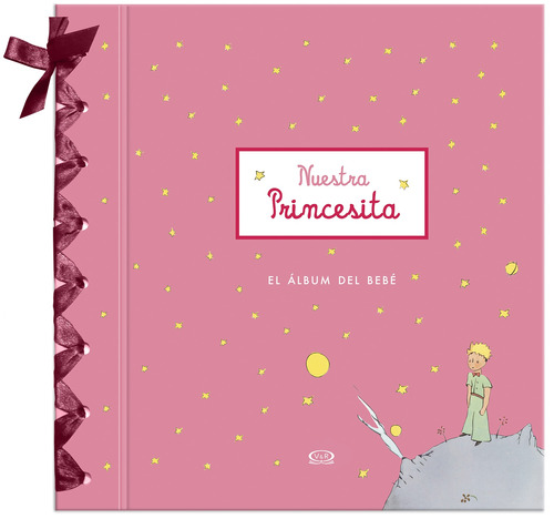 Nuestra princesita: El álbum del bebé, de Saint-Exupéry, Antoine de. El álbum del bebé, vol. 1.0. Editorial VR Editoras, tapa dura, edición 1.0 en español, 2012