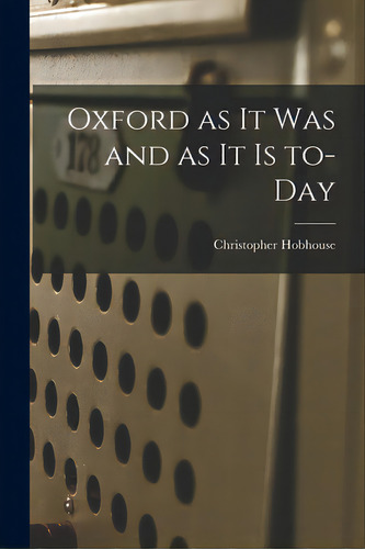 Oxford As It Was And As It Is To-day, De Hobhouse, Christopher 1910-1940. Editorial Hassell Street Pr, Tapa Blanda En Inglés