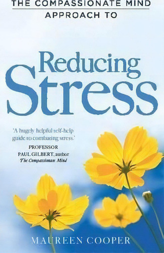 The Compassionate Mind Approach To Reducing Stress, De Maureen Cooper. Editorial Little Brown Book Group, Tapa Blanda En Inglés