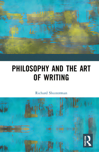 Philosophy And The Art Of Writing, De Shusterman, Richard., Vol. 1. Editorial Routledge, Tapa Dura En Inglés