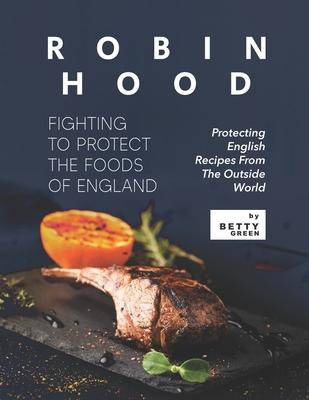 Libro Robin Hood - Fighting To Protect The Foods Of Engla...