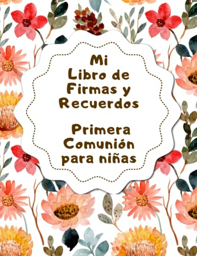 Mi Libro De Firmas Y Recuerdos Primera Comunion Para Niñas: