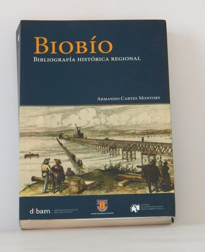 Libro Biobió Bibliografía Histórica Regional Armando Cartes 