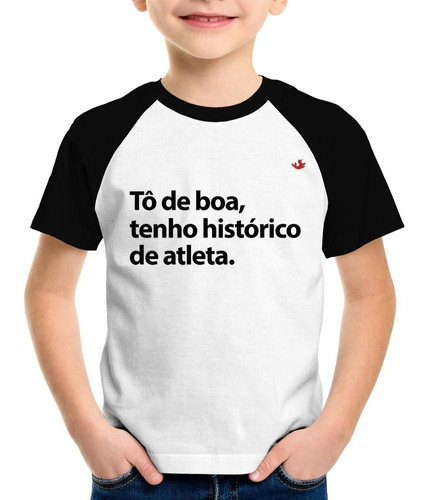 Camiseta Raglan Infantil Tô De Boa, Tenho Histórico De Atlet