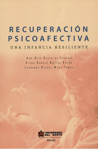 Recuperacion Psicoafectiva Una Infancia Resiliente, De Russo De Sánchez, Ana Rita. Editorial Universidad Del Norte, Tapa Blanda, Edición 1 En Español, 2018