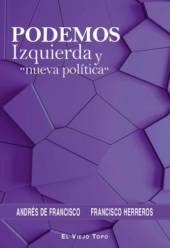 Podemos Izquierda Y Nueva Politica, De De Francisco, Andres. Editorial El Viejo Topo, Tapa Blanda En Español