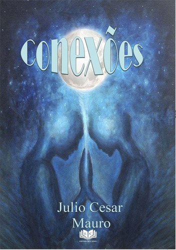 Conexões, De Julio Cesar Mauro. Série Não Aplicável, Vol. 1. Editora Clube De Autores, Capa Mole, Edição 1 Em Português, 2020