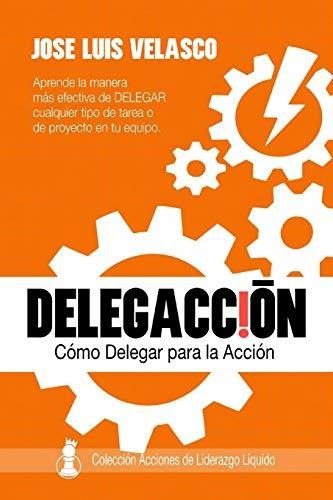 Libro : Delegaccion Como Delegar Para La Accion (acciones D