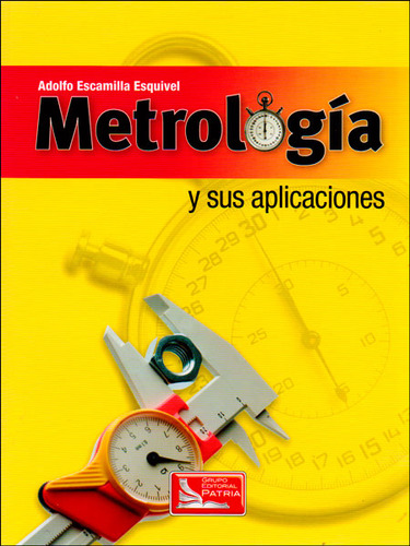 Metrología Y Sus Aplicaciones, De Adolfo Escamilla Esquivel. Editorial Difusora Larousse De Colombia Ltda., Tapa Blanda, Edición 2013 En Español