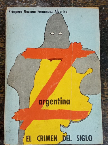 Z. Argentina El Crimen Del Siglo * Prospero G. F. Alvariño *