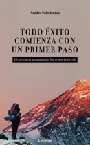 Comprar Libro: Todo Éxito Comienza Con Un Primer Paso (autoayuda)