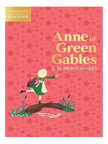 Anne Of Green Gables - Harpercollins Childrens Classi. Ew01